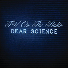 TV ON THE RADIO - Dear Science TV ON THE RADIO - Dear Science