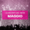 Concerti Maggio RockOn.it