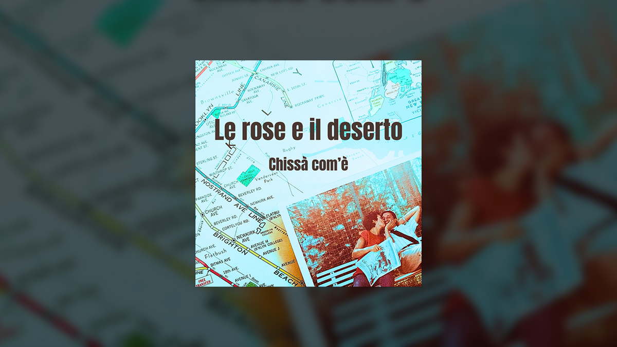 Chissà Com’è - Le Rose E Il Deserto